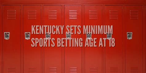 Closer Look at Minimum Age of 18 for Kentucky Sports Betting.